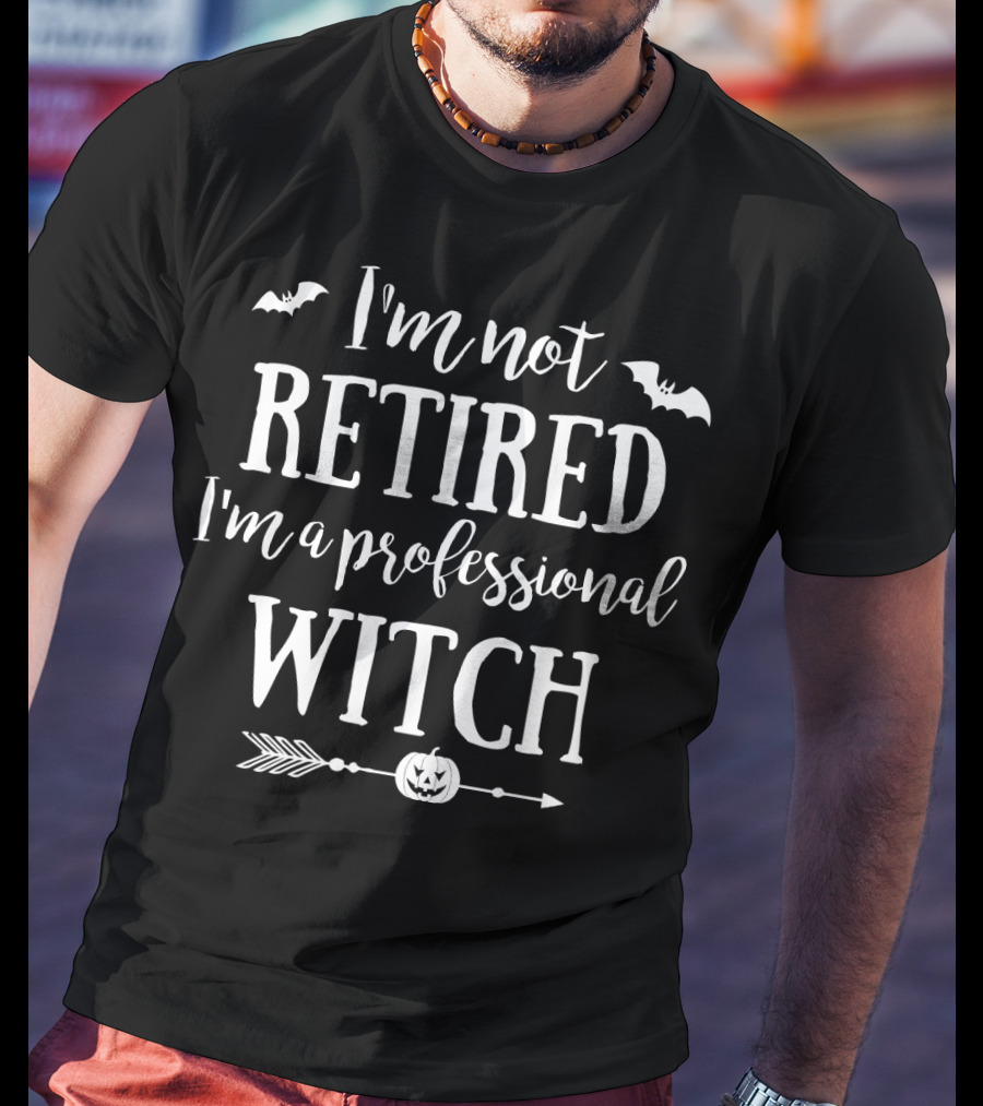 I'm Not Retired I'm A Professional Witch Halloween Bats And Pumpkin Arrow T-Shirt
