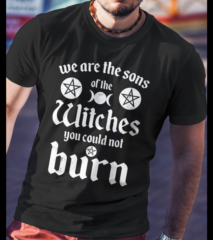 We Are The Sons Of The Witches You Could Not Burn Moon Pentagram T-Shirt