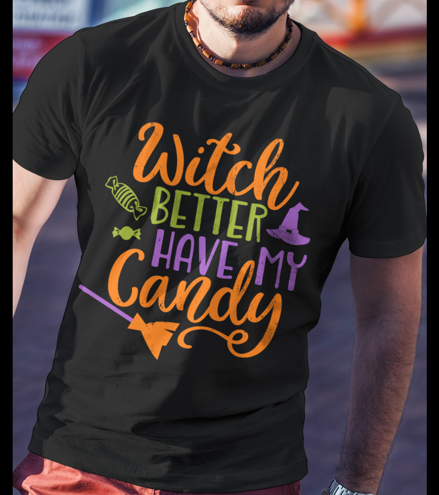 Witch Better Have My Candy Broom Halloween Hat Candy T-Shirt