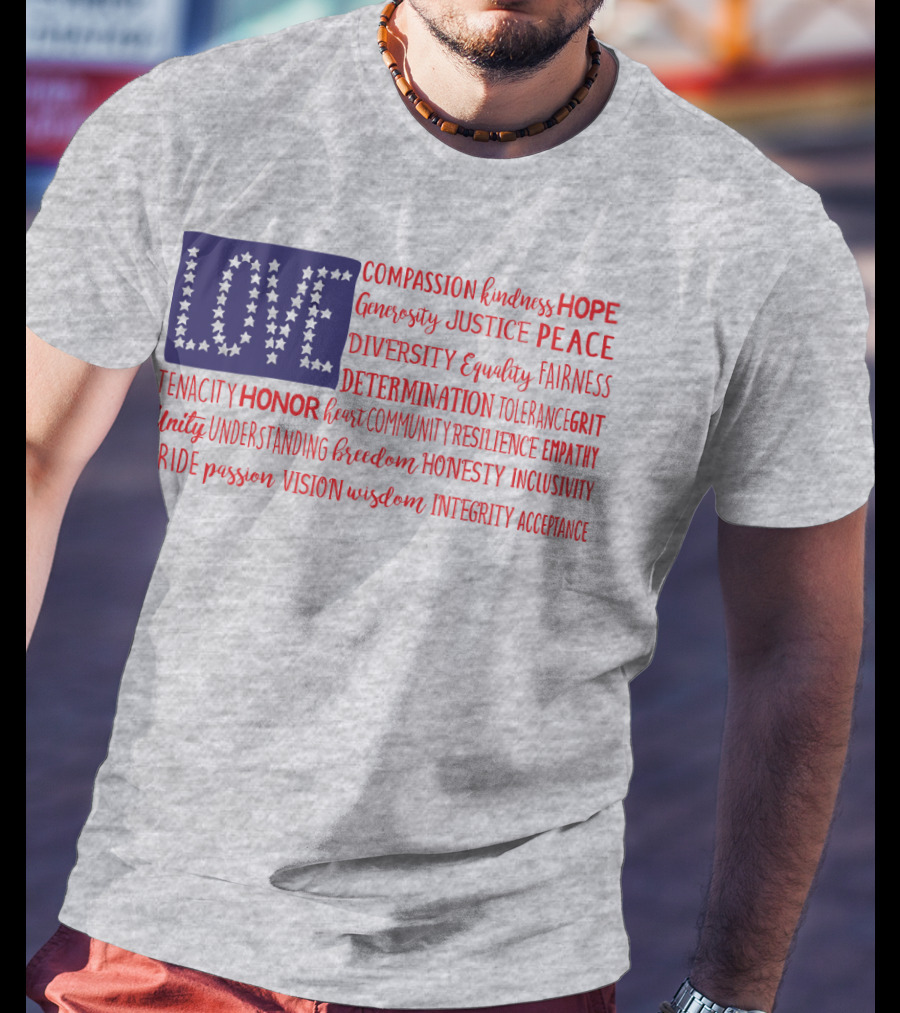 LOVE Compassion Hope Justice Peace Equality Determination Honor Freedom Integrity T-Shirt
