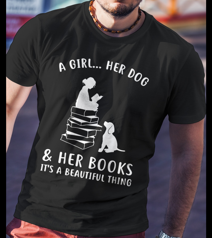 A Girl Her Dog And Her Books It's A Beautiful Thing T-Shirt