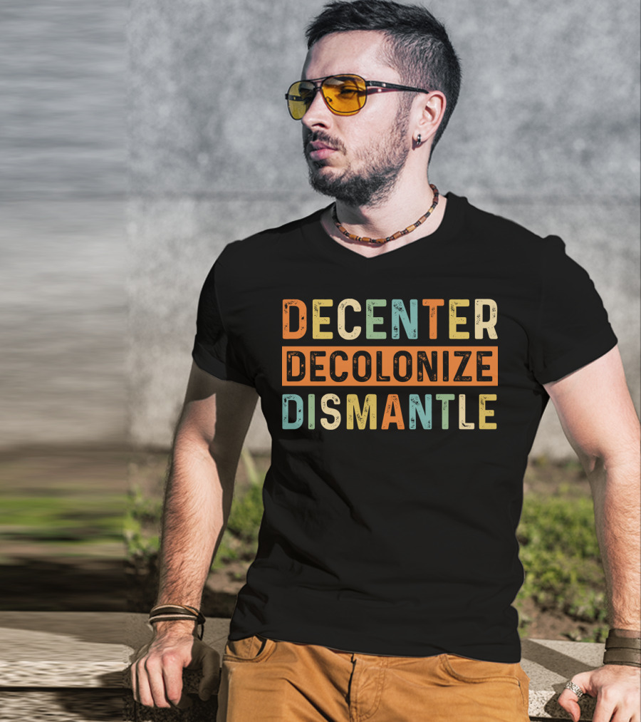 Decenter Decolonize Dismantle T-Shirt