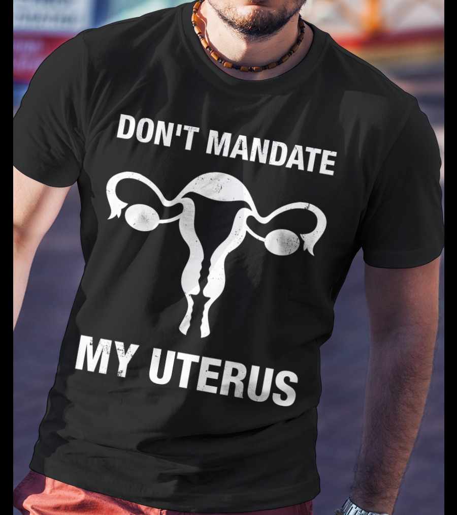Don't Mandate My Uterus T-Shirt