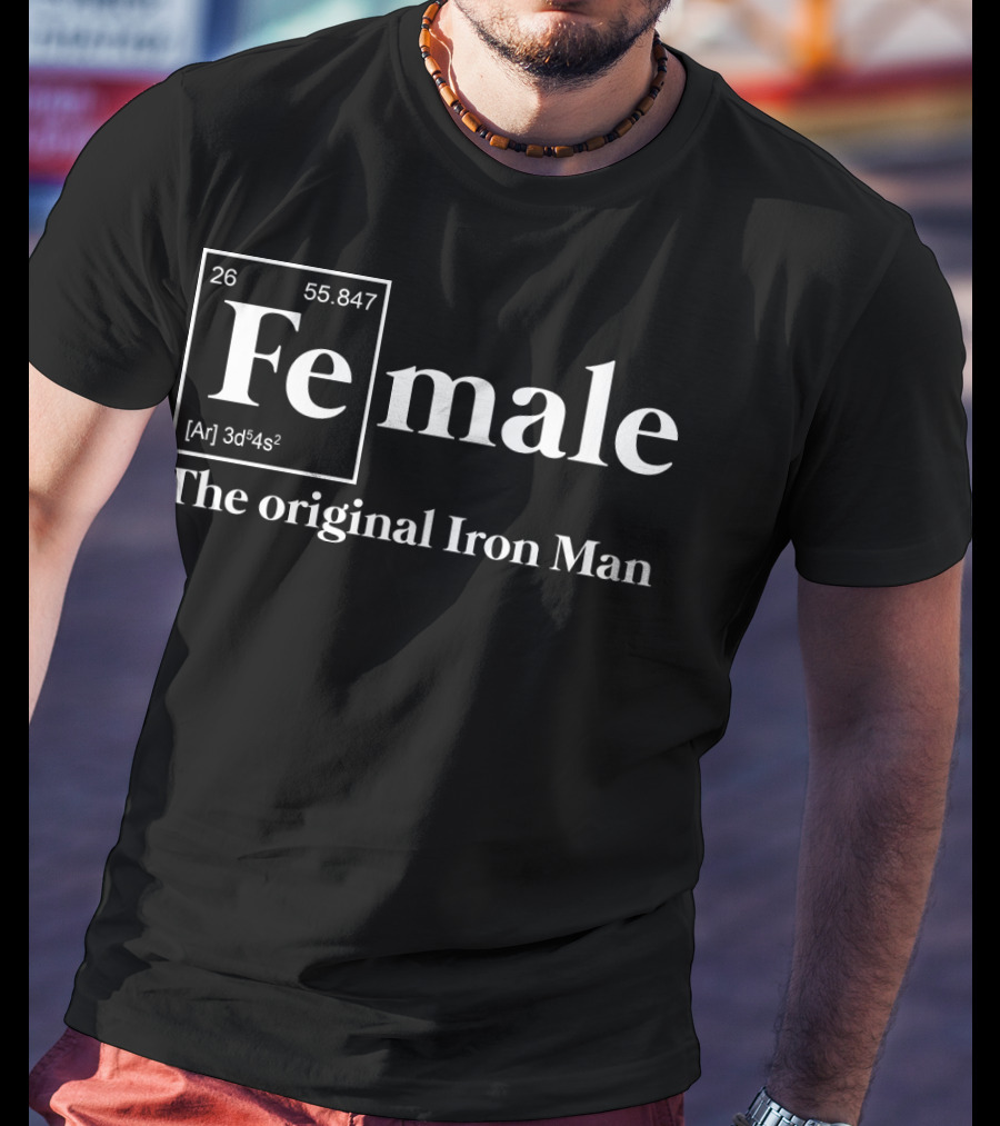 Female The Original Iron Man Iron Element Periodic Table T-Shirt