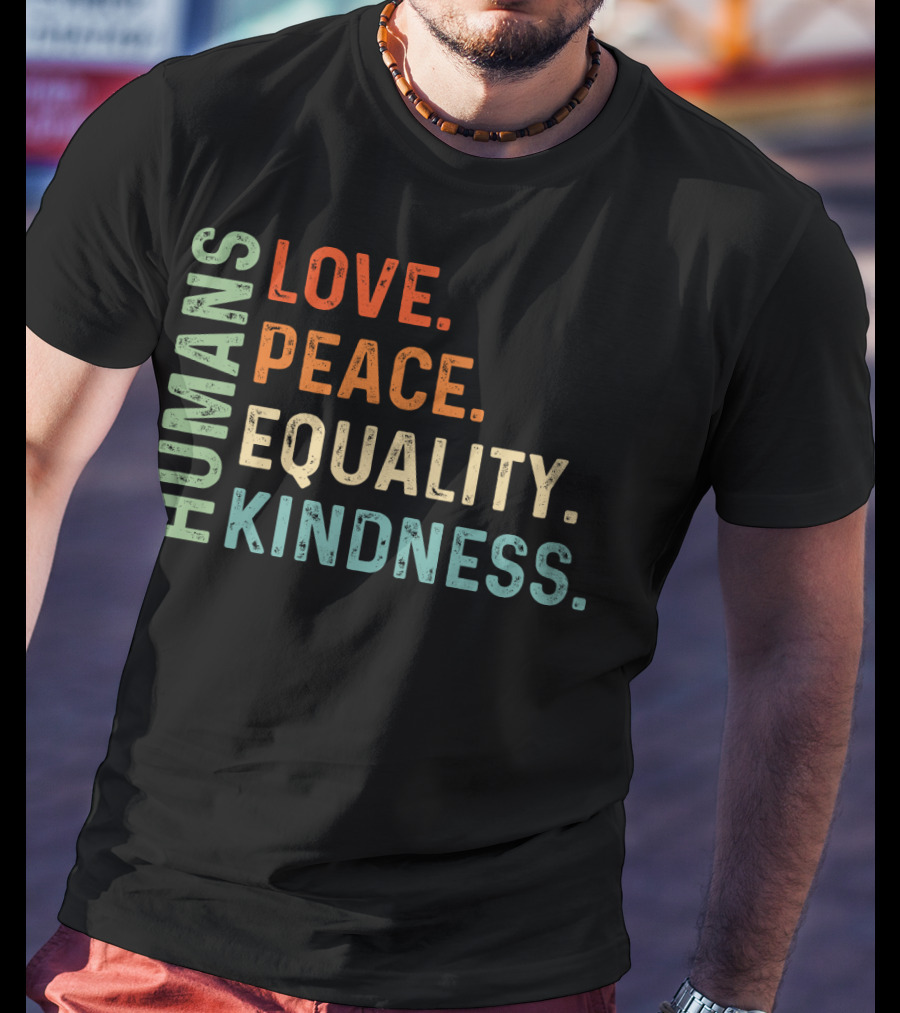 Humans Love Peace Equality Kindness Bold Multicolor T-Shirt