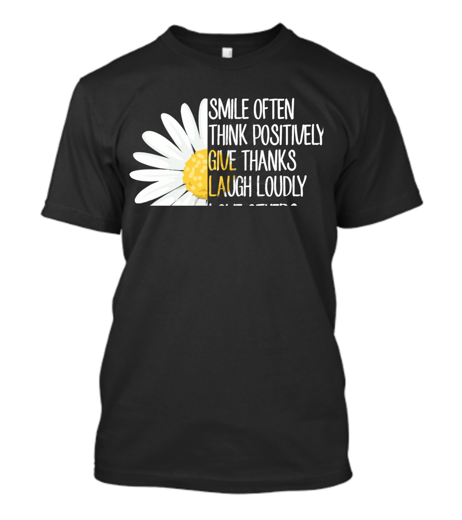 Smile Often Think Positively Give Thanks Laugh Loudly Love Others Dream Big T-Shirt