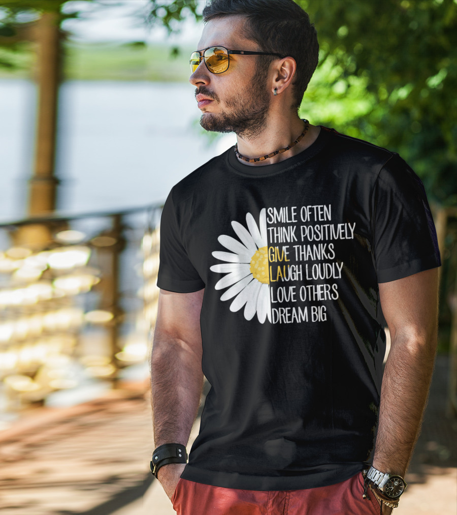 Smile Often Think Positively Give Thanks Laugh Loudly Love Others Dream Big T-Shirt