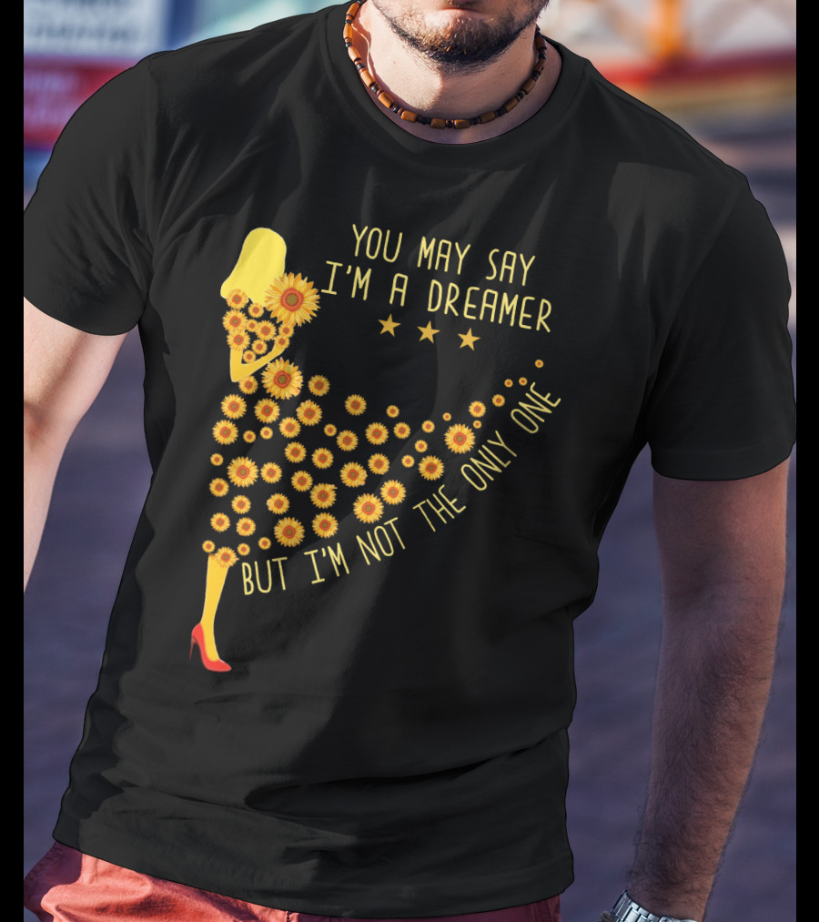 You May Say I'm A Dreamer But I'm Not The Only One Sunflower Dress T-Shirt