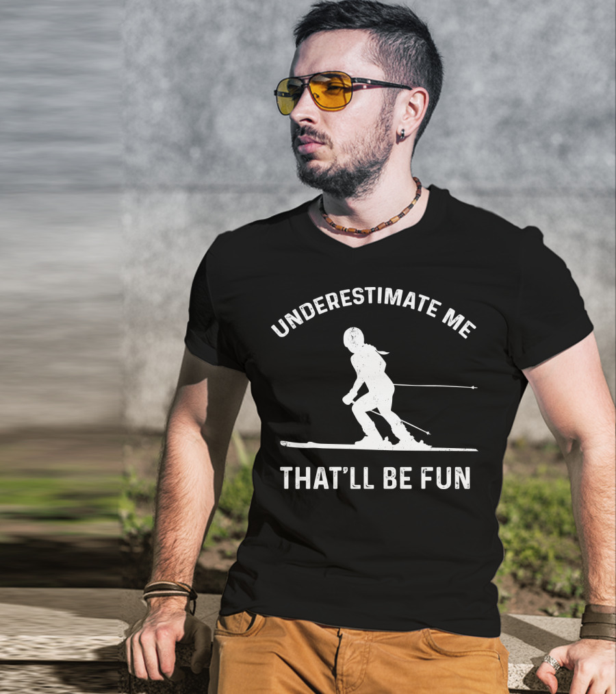 Underestimate Me That'll Be Fun Skiing T-Shirt