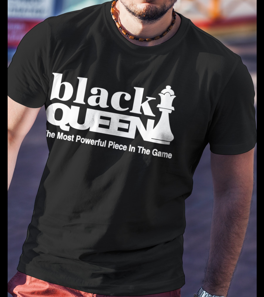 Black Queen The Most Powerful Piece In The Game T-Shirt