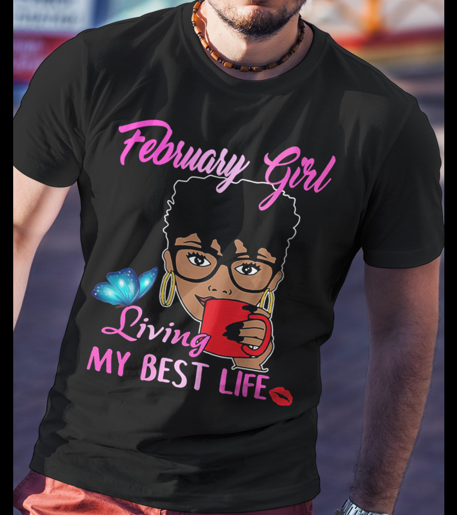 February Girl Living My Best Life T-Shirt