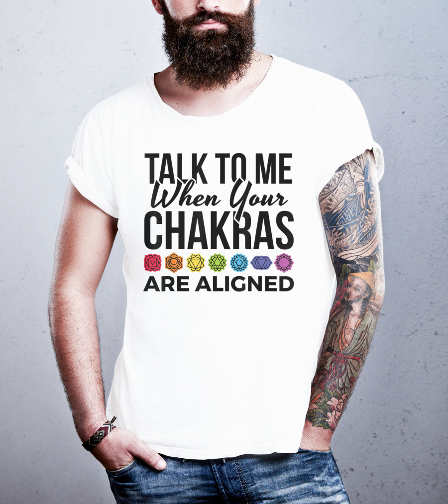 Talk To Me When Your Chakras Are Aligned 7 Chakras Symbol Meditation Yoga T-Shirt