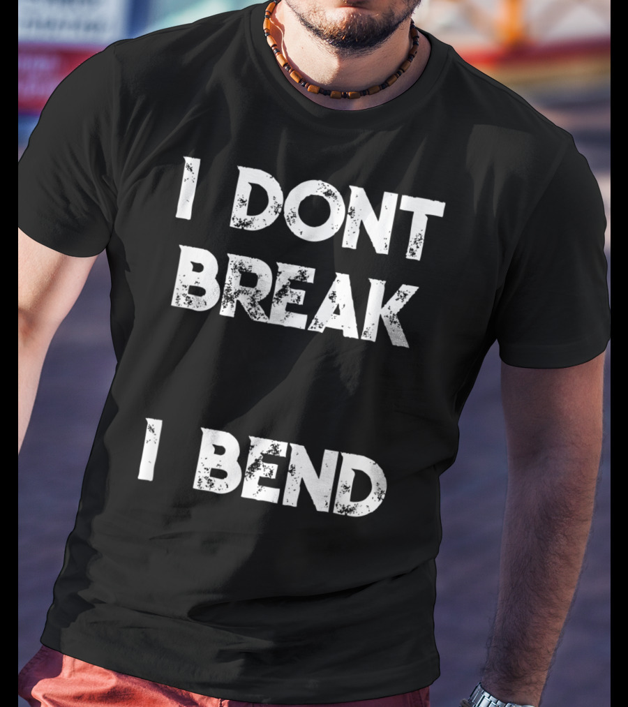 I Don't Break I Bend Contortionist Gymnastics Flexible Yoga T-Shirt
