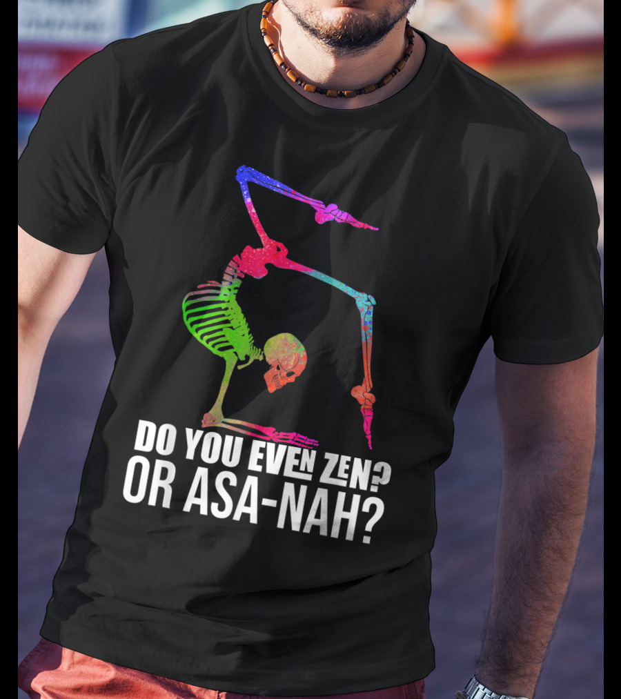 Do You Even Zen Or Asanah Vibrant Skeleton Yoga Pose T-Shirt