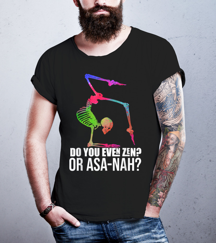 Do You Even Zen Or Asanah Vibrant Skeleton Yoga Pose T-Shirt