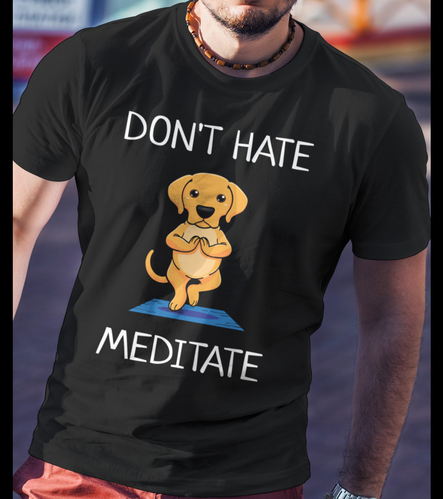 Don't Hate Meditate Yoga Dog T-Shirt
