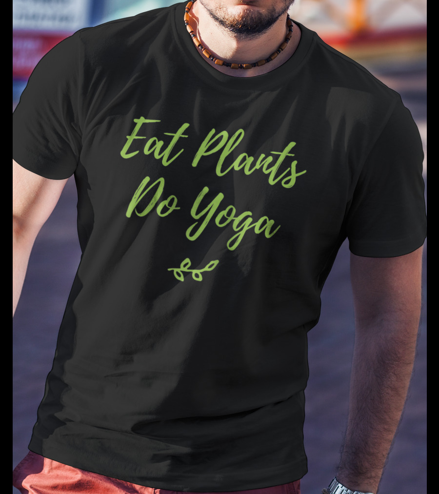 Eat Plants Do Yoga Healthy Vegan Vegetarian Leafy Lifestyle T-Shirt