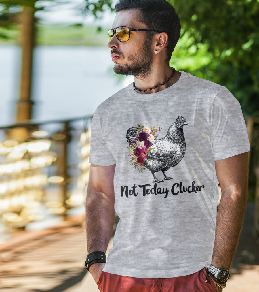 Not Today Clucker Floral Chicken Sketch T-Shirt
