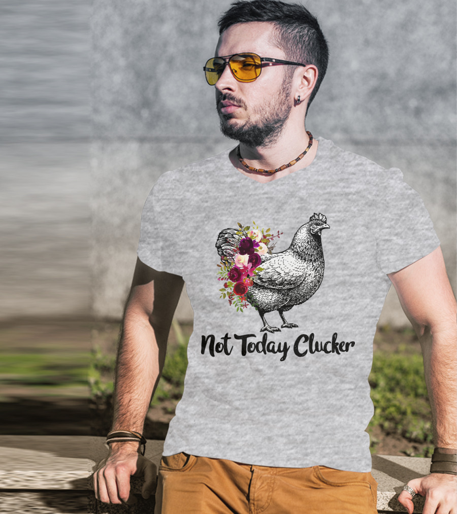 Not Today Clucker Floral Chicken Sketch T-Shirt