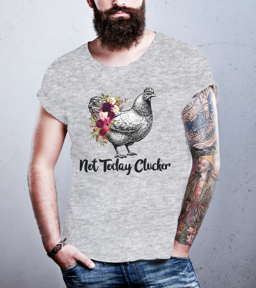 Not Today Clucker Floral Chicken Sketch T-Shirt
