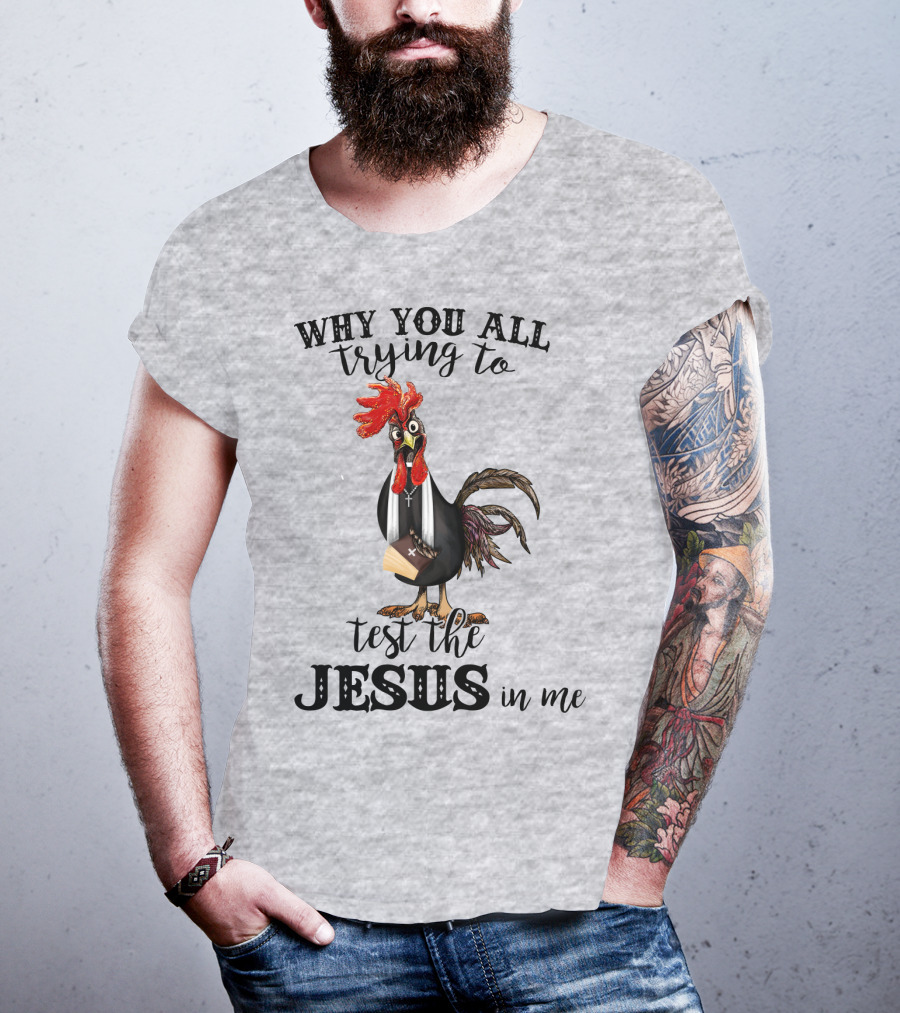 Why You All Trying To Test The Jesus In Me T-Shirt