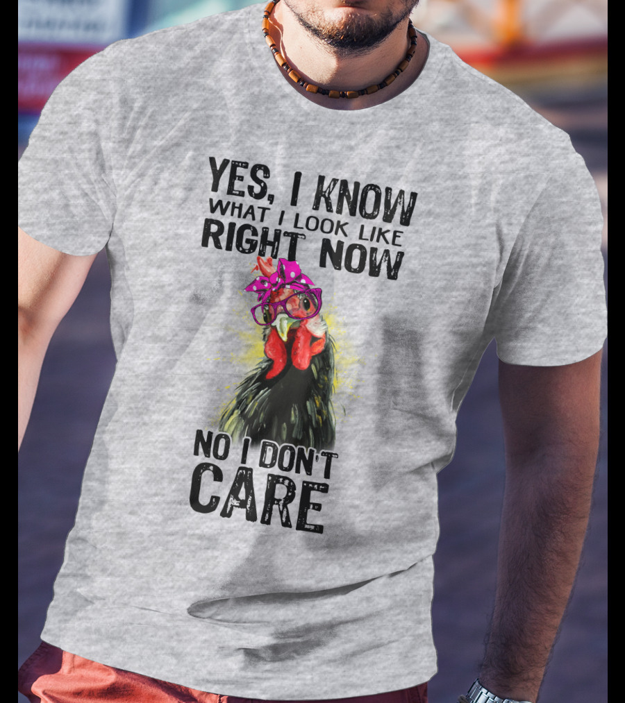 Yes I Know What I Look Like Right Now No I Don't Care Rooster With Bow Glasses T-Shirt