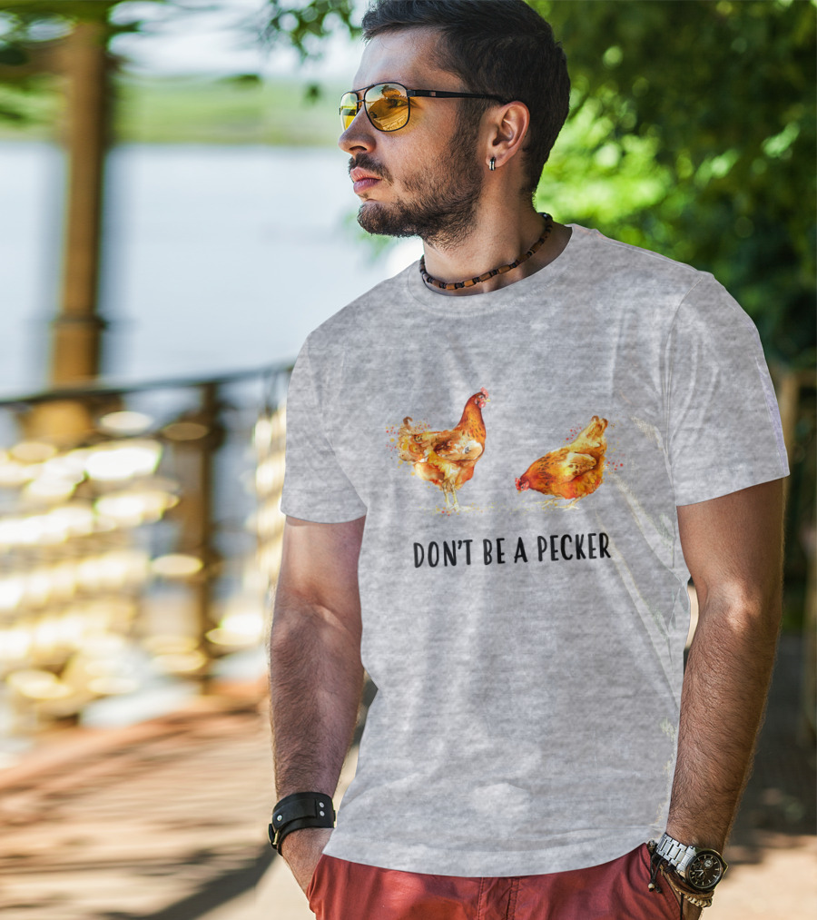 DON'T BE A PECKER Funny Chicken T-Shirt