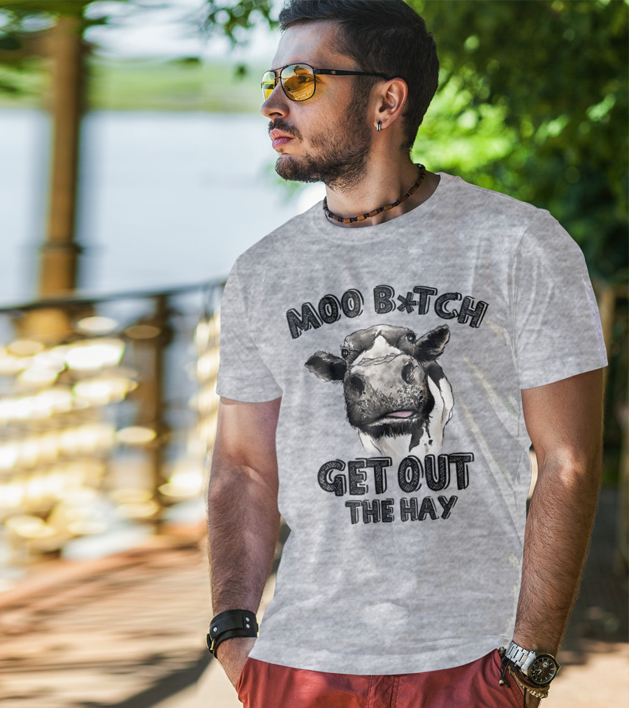 Moo B*tch Get Out The Hay CW01 Cow Humor T-Shirt