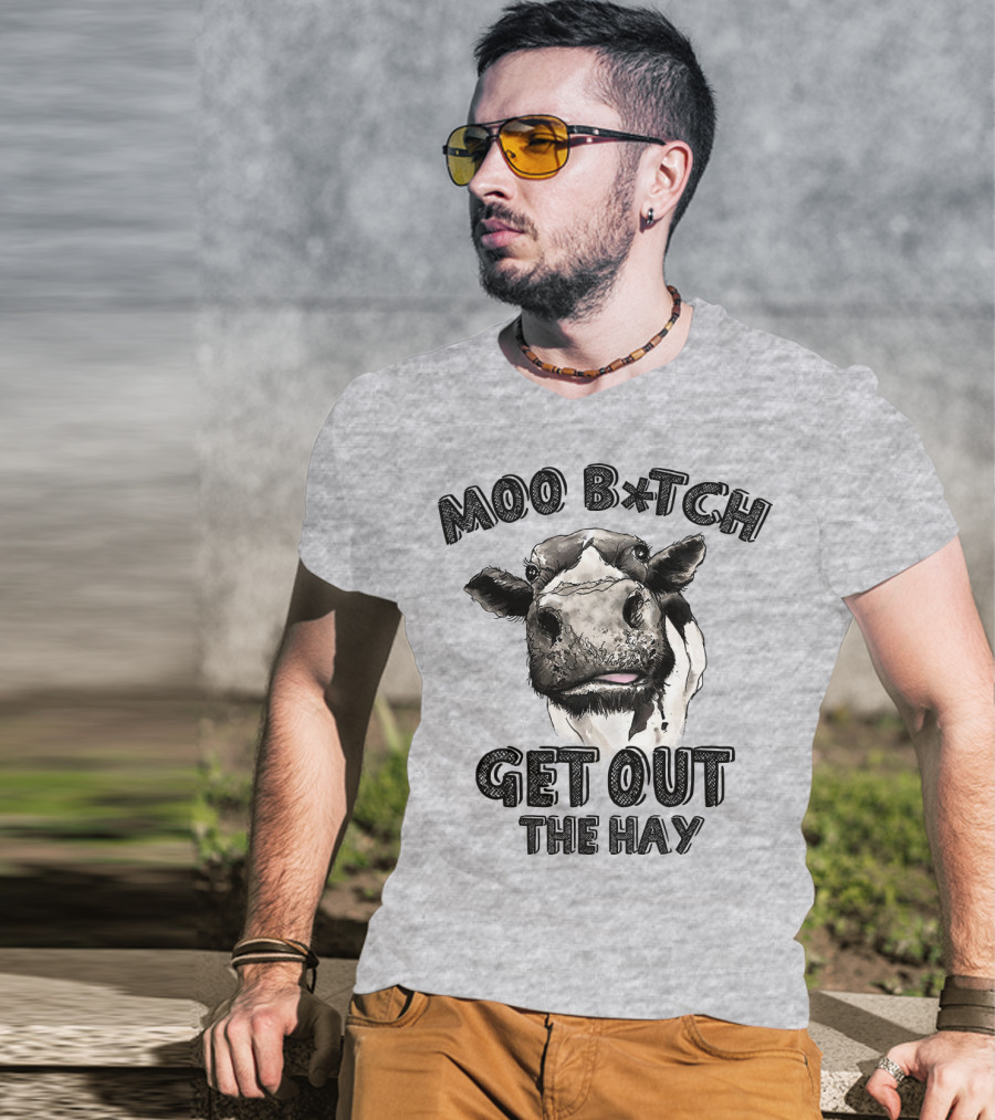 Moo B*tch Get Out The Hay CW01 Cow Humor T-Shirt