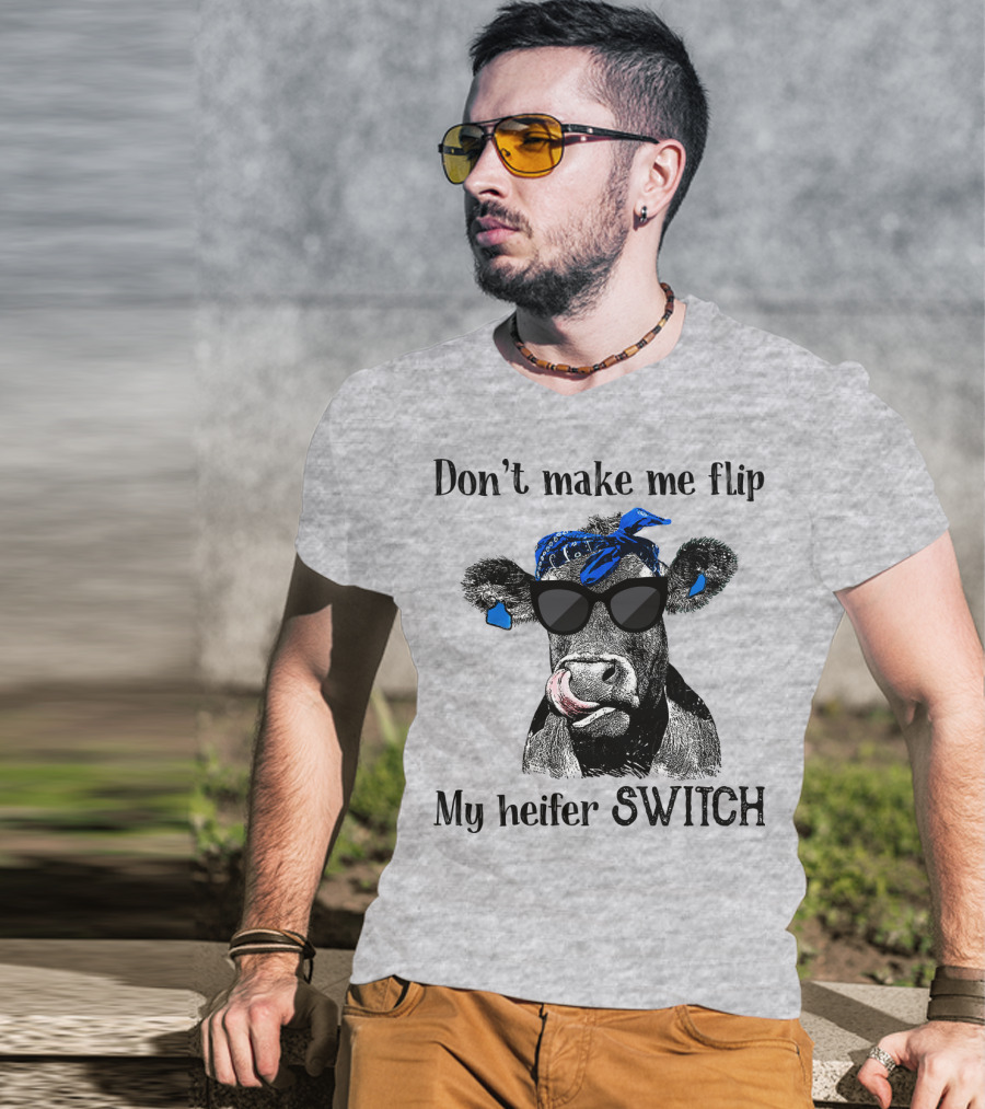 Don't Make Me Flip My Heifer Switch T-Shirt