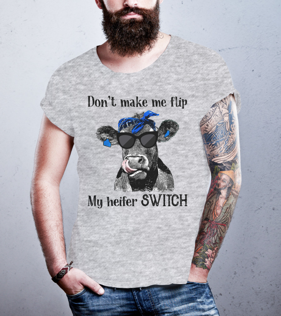 Don't Make Me Flip My Heifer Switch T-Shirt