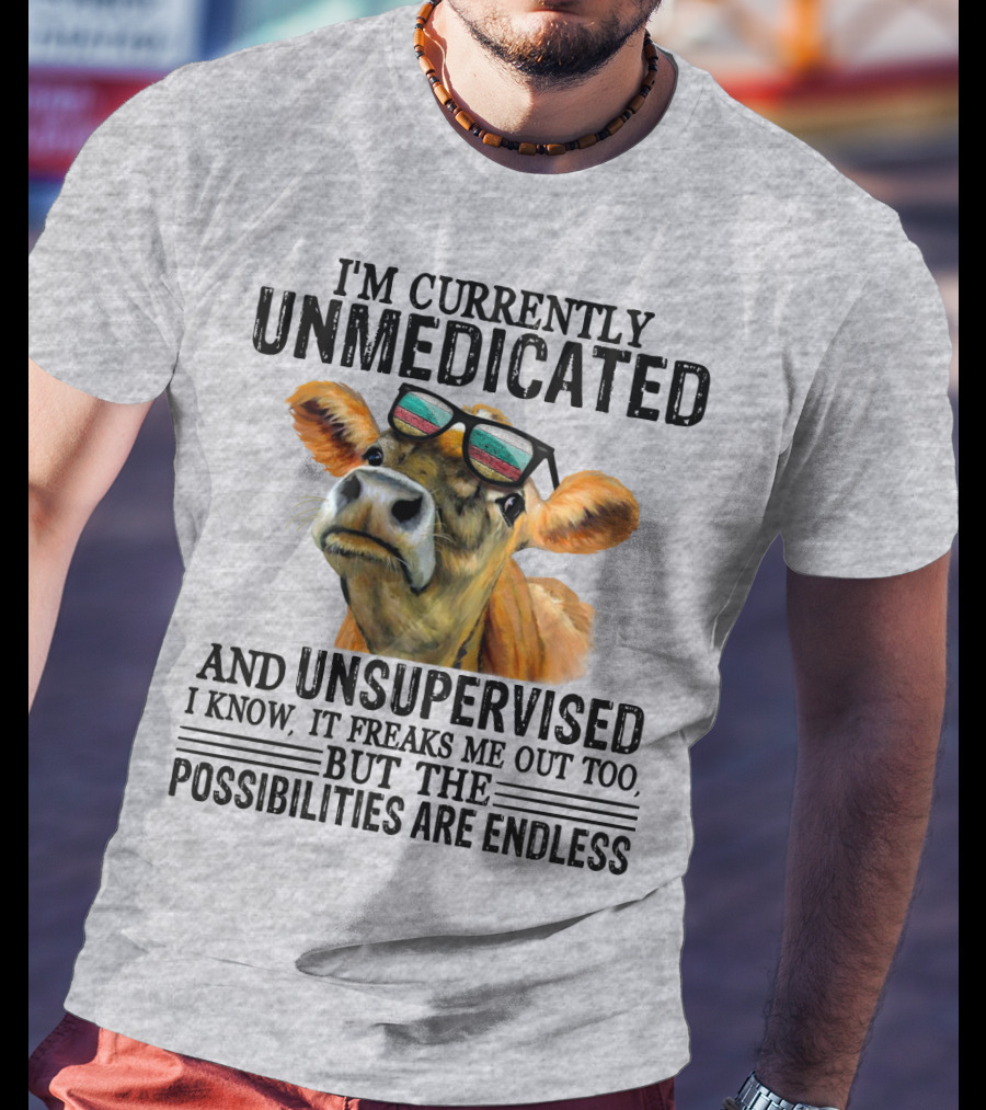 I’m Currently Unmedicated And Unsupervised Cow With Sunglasses Possibilities Are Endless T-Shirt