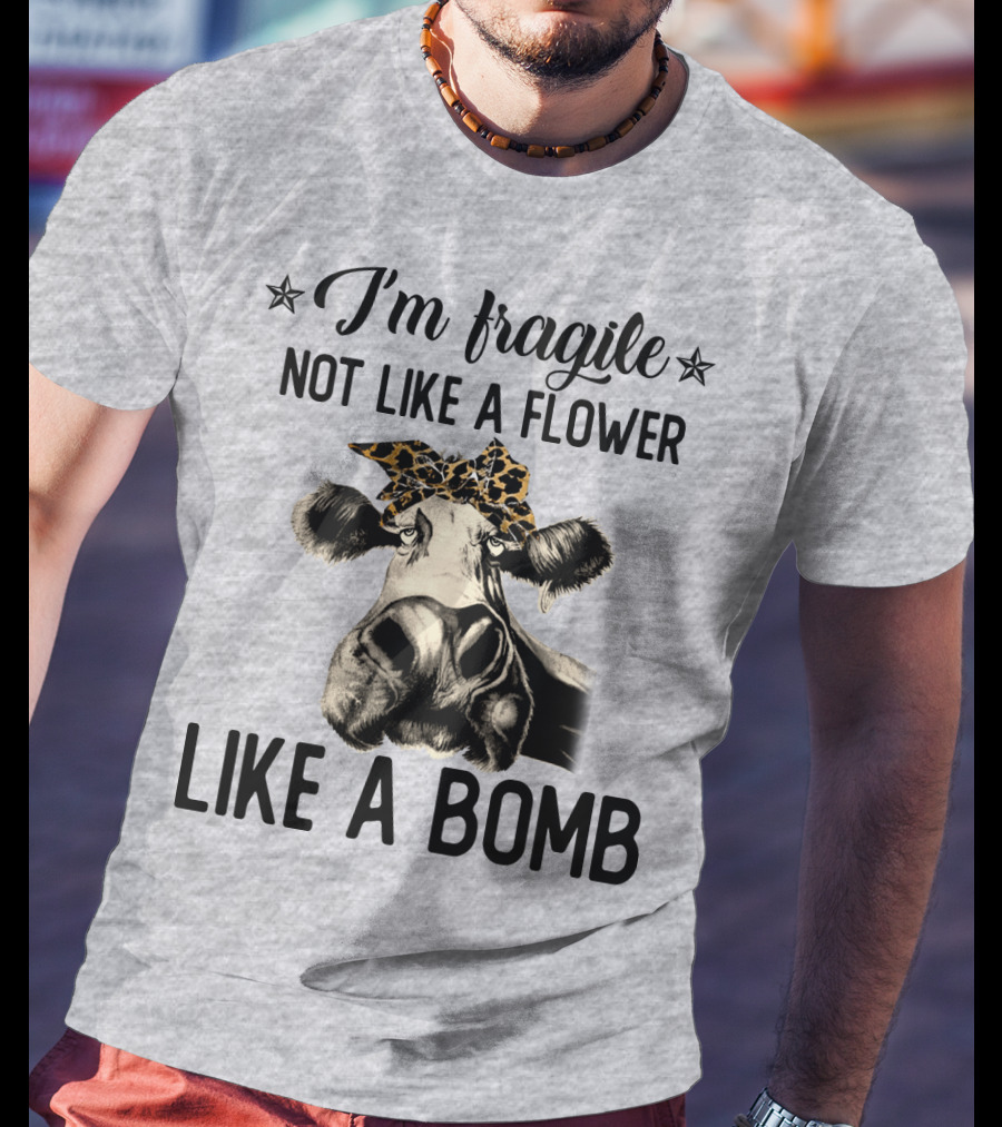 I Am Fragile Not Like A Flower Like A Bomb Cow With Leopard Headband T-Shirt