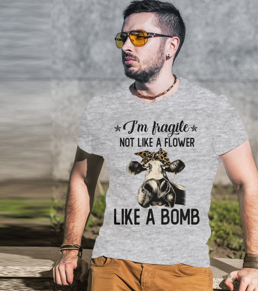 I Am Fragile Not Like A Flower Like A Bomb Cow With Leopard Headband T-Shirt