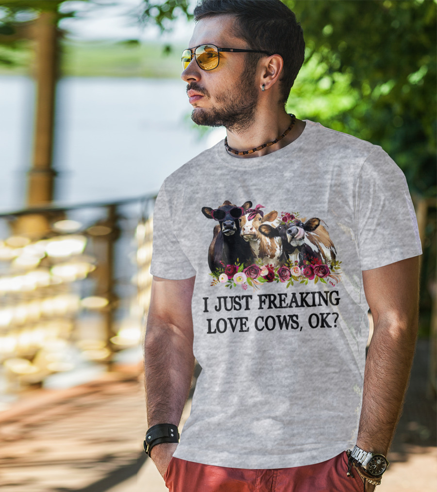 I Just Freaking Love Cows OK With Floral Accents And Cool Sunglasses T-Shirt