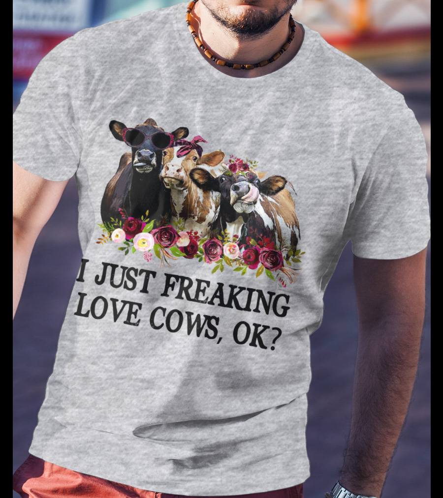 I Just Freaking Love Cows OK With Floral Accents And Cool Sunglasses T-Shirt