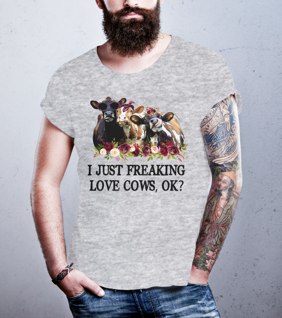 I Just Freaking Love Cows OK With Floral Accents And Cool Sunglasses T-Shirt