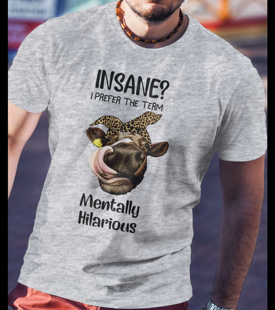 INSANE? I Prefer The Term Mentally Hilarious Cow Wearing Leopard Bandana T-Shirt