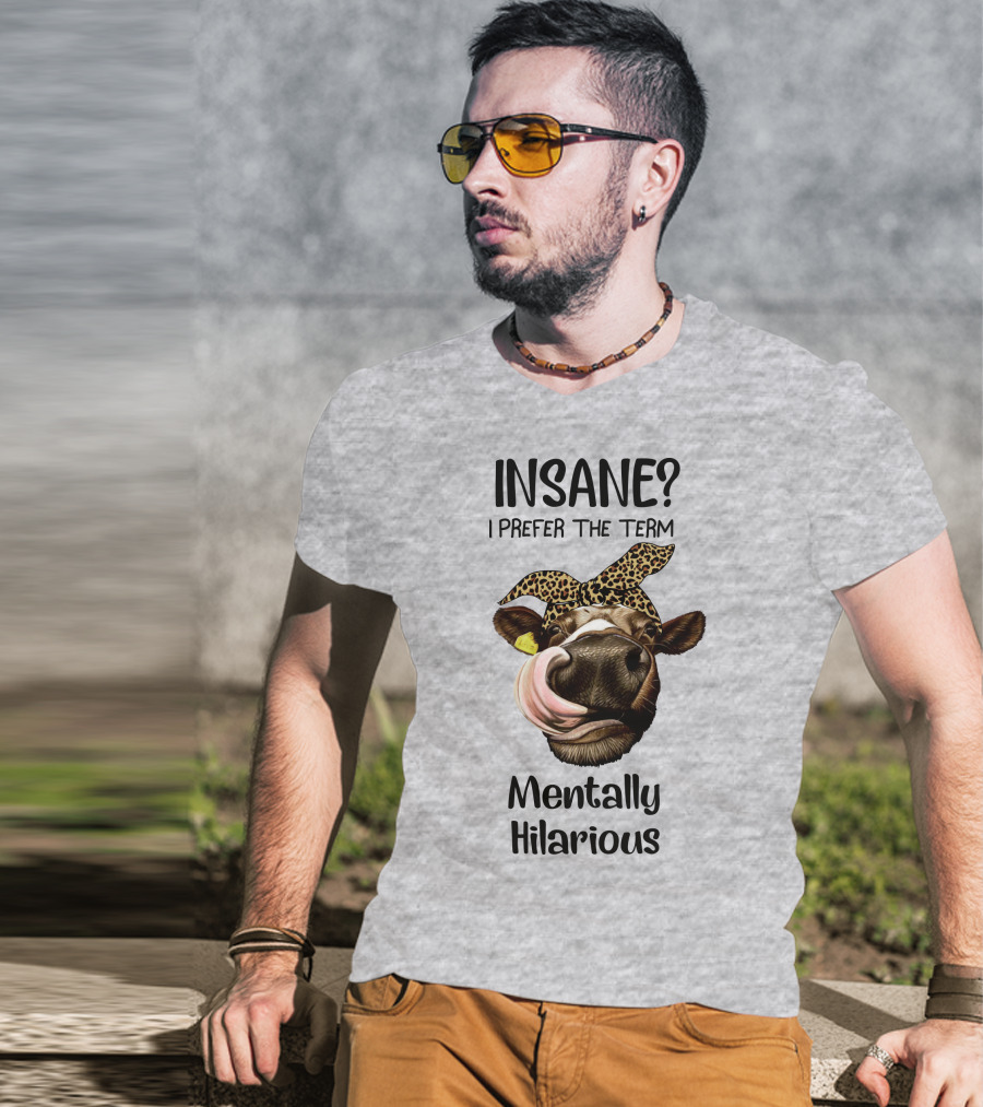 INSANE? I Prefer The Term Mentally Hilarious Cow Wearing Leopard Bandana T-Shirt