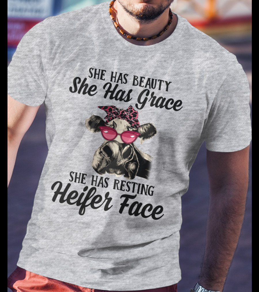 She Has Beauty She Has Grace She Has Resting Heifer Face T-Shirt