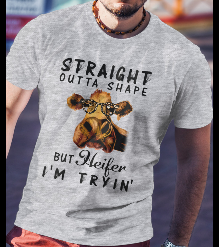 Straight Outta Shape But Heifer I'm Tryin' T-Shirt