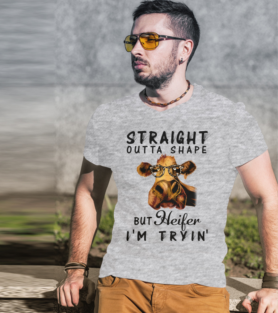 Straight Outta Shape But Heifer I'm Tryin' T-Shirt