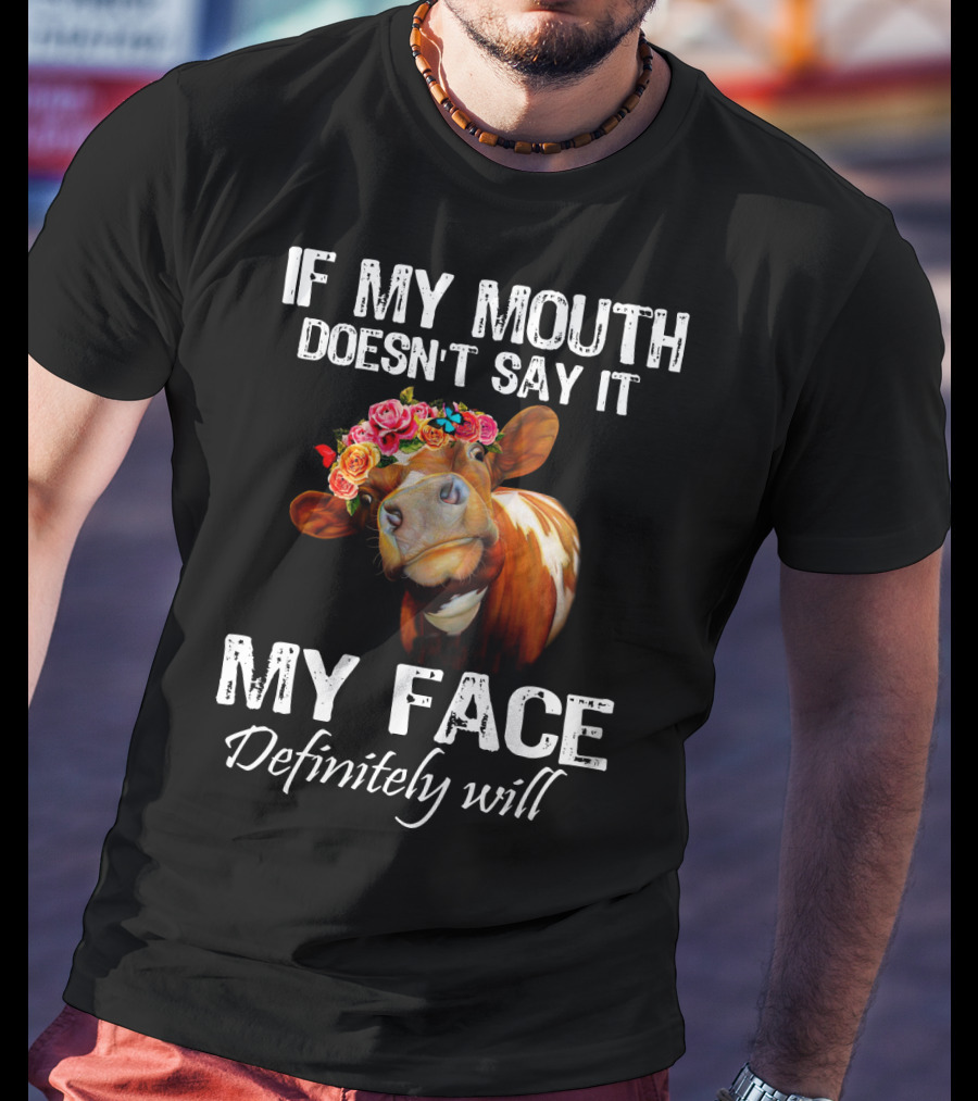 If My Mouth Doesn't Say It My Face Definitely Will Cow With Floral Crown T-Shirt
