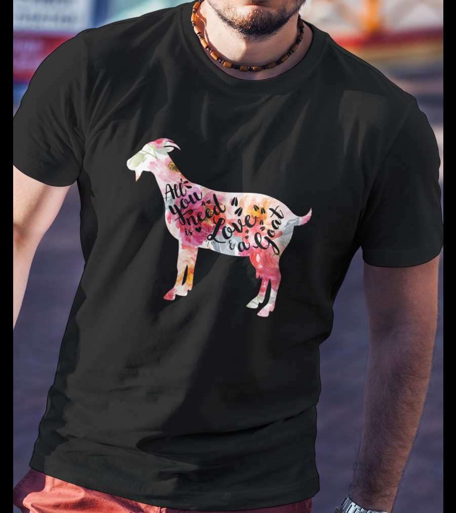 All You Need Is Love A Goat T-Shirt