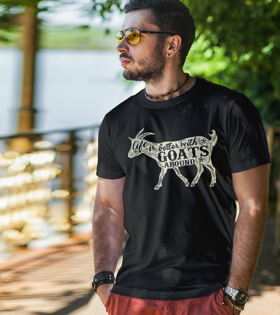 Life Is Better With Goats Around T-Shirt