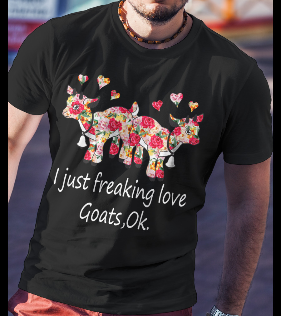 I Just Freaking Love Goats Ok Floral Print T-Shirt