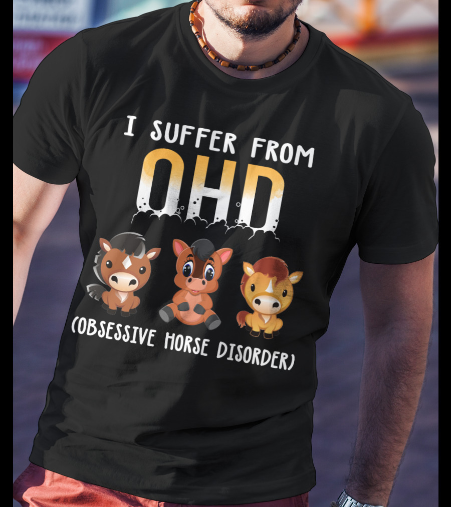 I Suffer From OHD Obsessive Horse Disorder T-Shirt