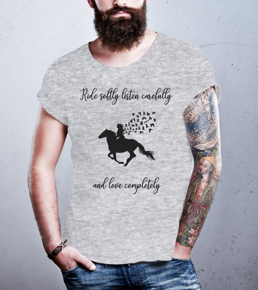 Ride Softly Listen Carefully And Love Completely Horse Rider Birds T-Shirt