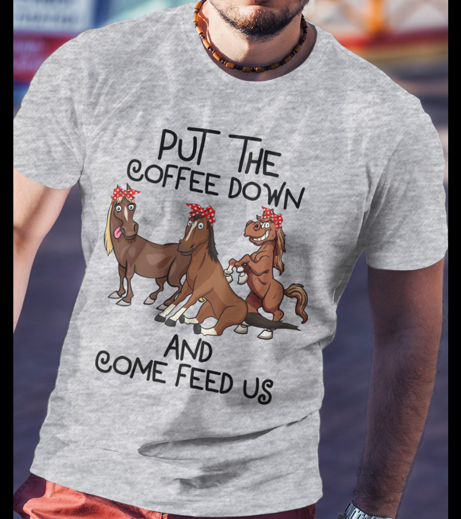 Put The Coffee Down And Come Feed Us Funny Horse Cartoon With Red Polka Dot Bow T-Shirt