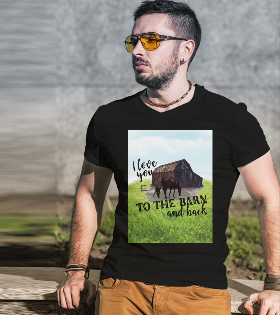 I Love You To The Barn And Back With Rustic Barn And Horses In Pasture T-Shirt
